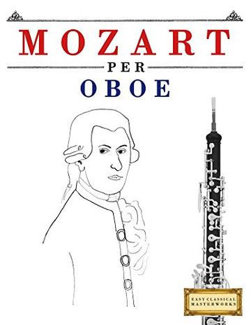 Mozart per Oboe: 10 Pezzi Facili per Oboe Libro per Principianti